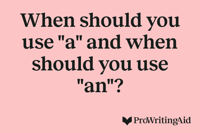 When should you use "a" and when should you use "an"?