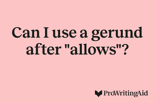 Can I use a gerund after "allows"?