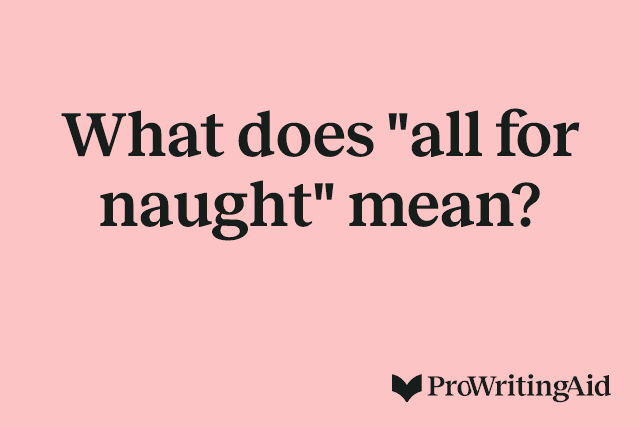 What does "all for naught" mean?