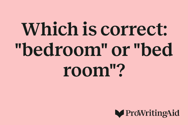 Which is correct: "bedroom" or "bed room"?