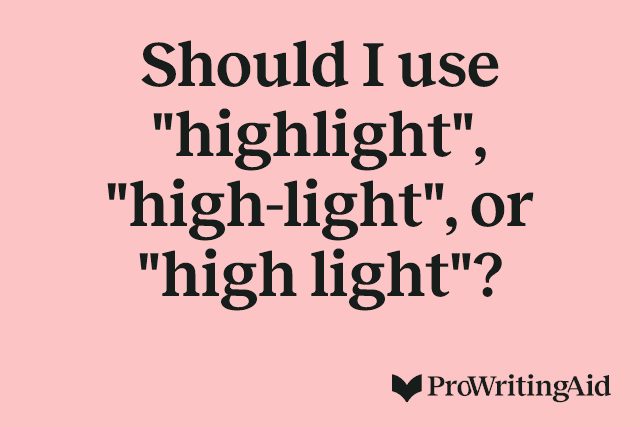 Should I use "highlight", "high-light", or "high light"?