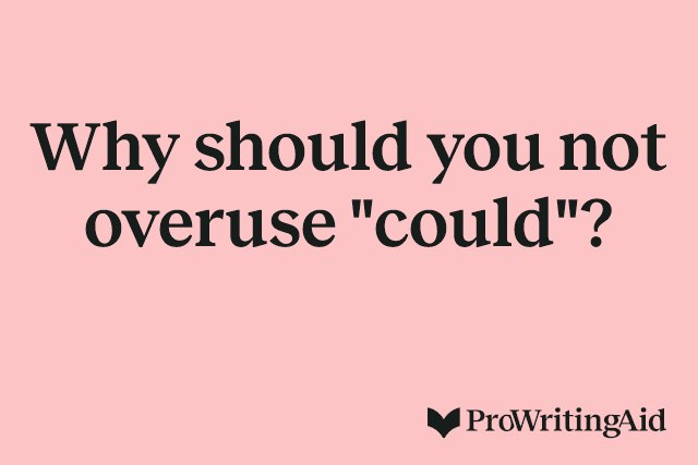 Why should you not overuse "could"?