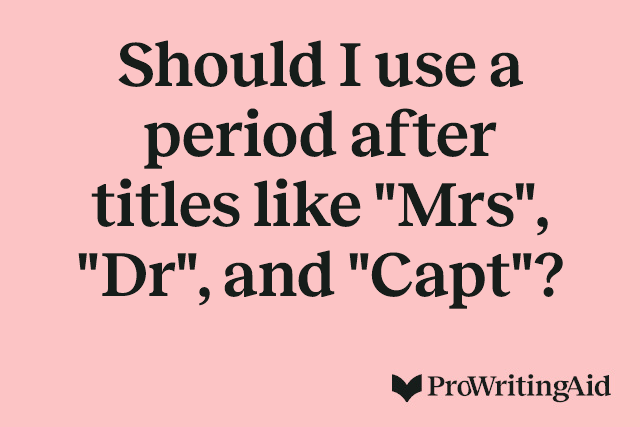 Should I use a period after titles like "Mrs", "Dr", and "Capt"?