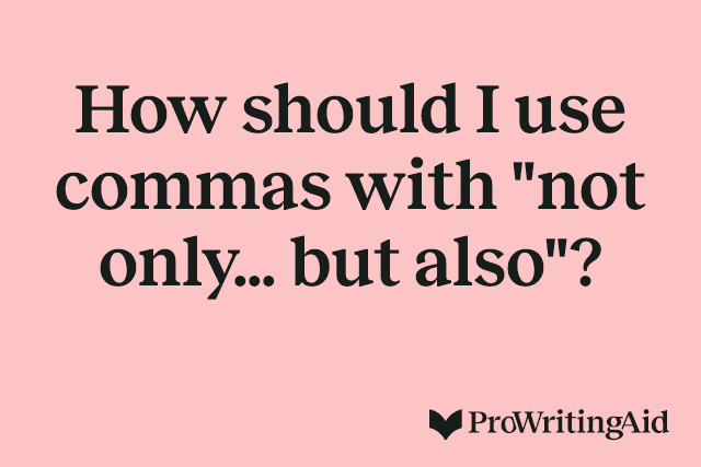 How should I use commas with "not only... but also"?