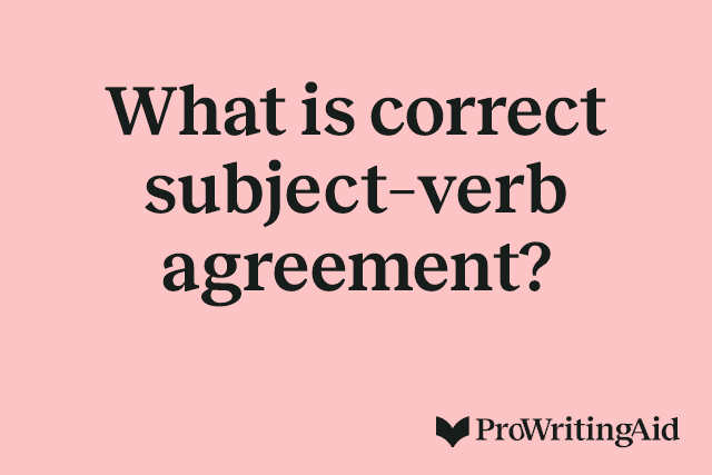 What is correct subject–verb agreement?