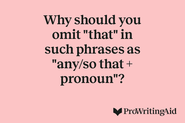 Why should you omit "that" in such phrases as "any/so that + pronoun"?