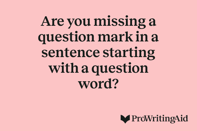 Are you missing a question mark in a sentence starting with a question word?