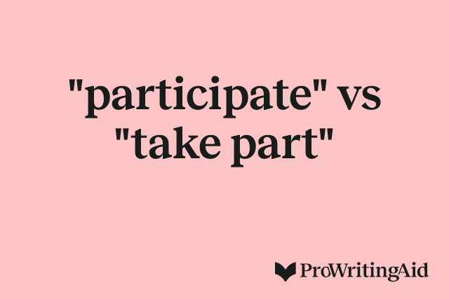 "participate" vs "take part"