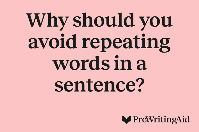 Why should you avoid repeating words in a sentence?