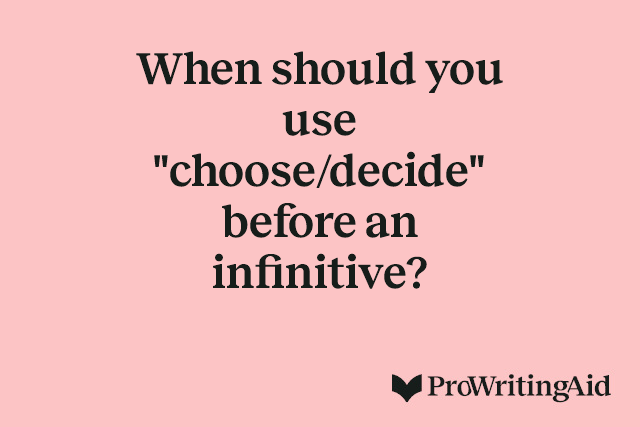 When should you use "choose/decide" before an infinitive?