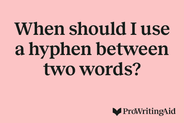 When should I use a hyphen between two words?
