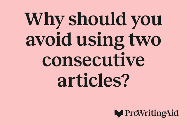 Why should you avoid using two consecutive articles?