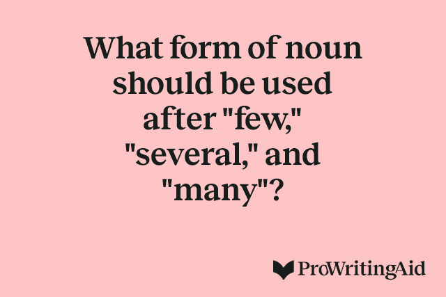 What form of noun should be used after "few," "several," and "many"?