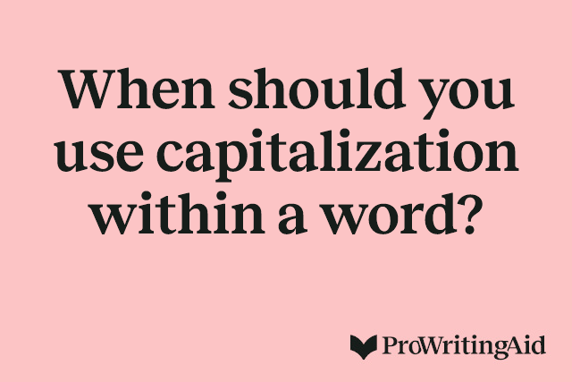 When should you use capitalization within a word? 