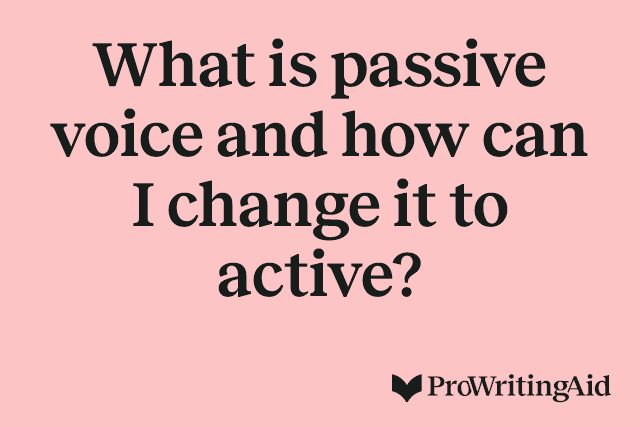 What is passive voice and how can I change it to active?