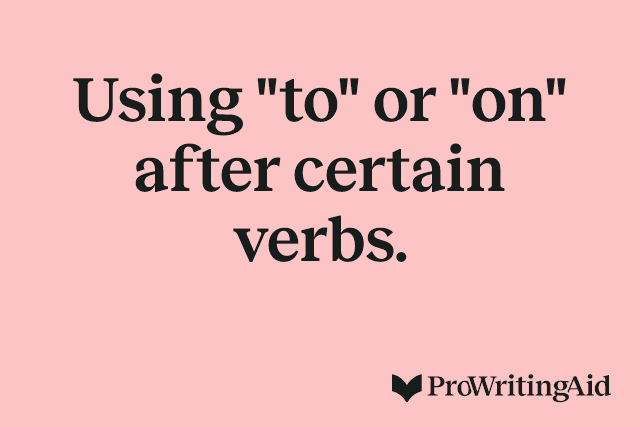 Using "to" or "on" after certain verbs.
