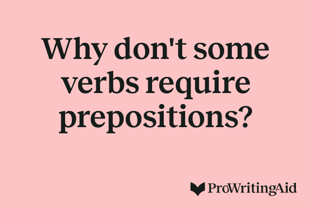 Why don't some verbs require prepositions? 