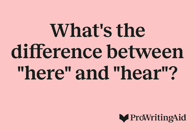 What's the difference between "here" and "hear"?