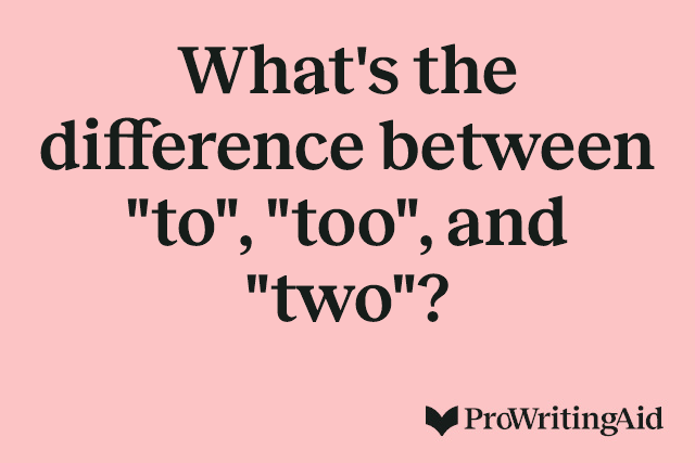 What's the difference between "to", "too", and "two"?