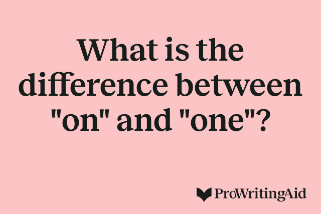 What is the difference between "on" and "one"?