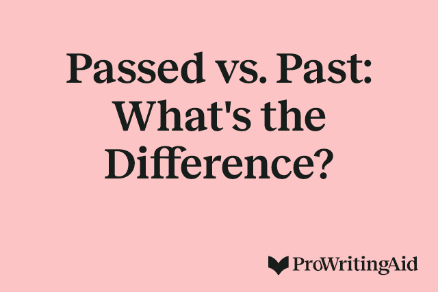 Passed vs. Past: What's the Difference?