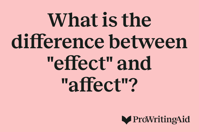 What is the difference between "effect" and "affect"?