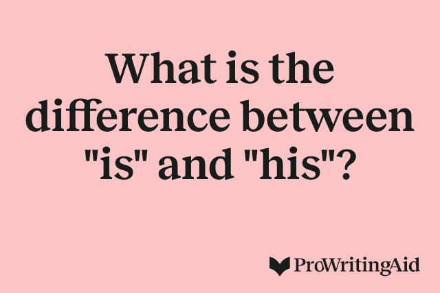 What is the difference between "is" and "his"?