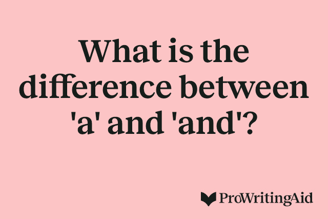 What is the difference between 'a' and 'and'?