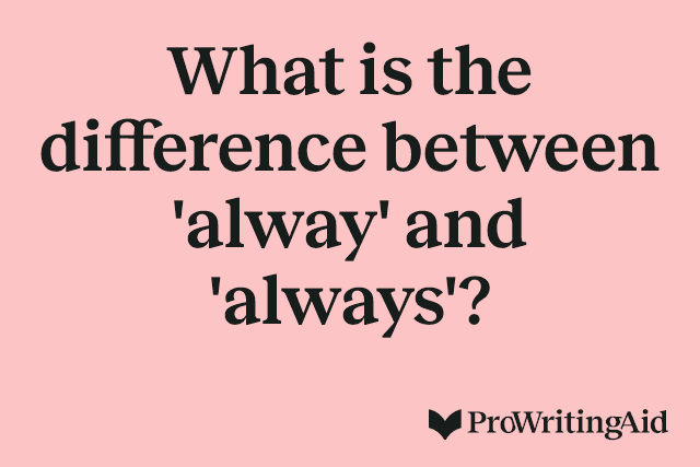 What is the difference between 'alway' and 'always'?