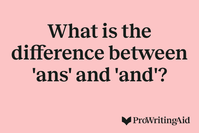 What is the difference between 'ans' and 'and'?