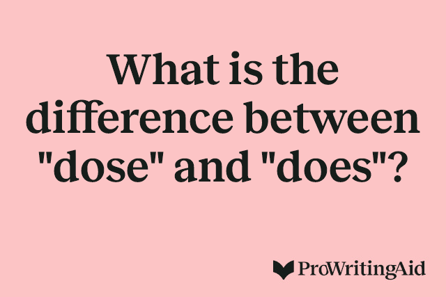 What is the difference between "dose" and "does"?