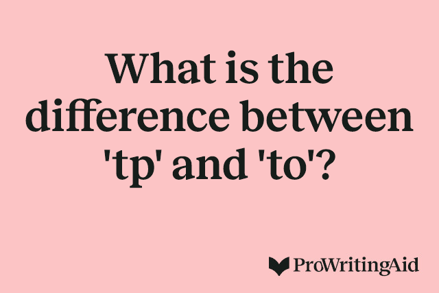 What is the difference between 'tp' and 'to'?