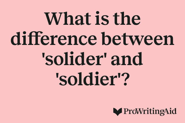What is the difference between 'solider' and 'soldier'?