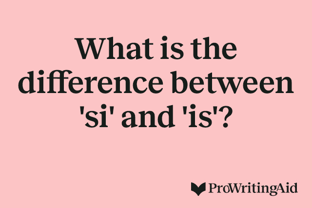 What is the difference between 'si' and 'is'?