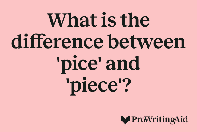 What is the difference between 'pice' and 'piece'?