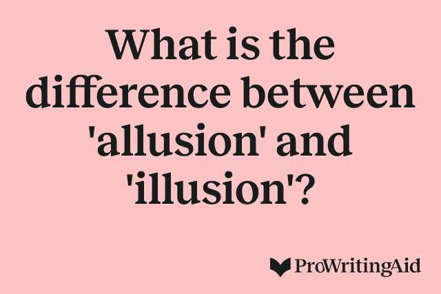What is the difference between 'allusion' and 'illusion'?