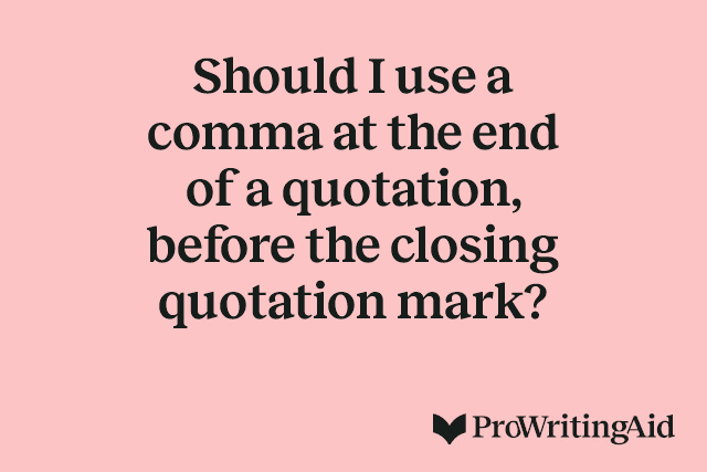 Should I use a comma at the end of a quotation, before the closing quotation mark?