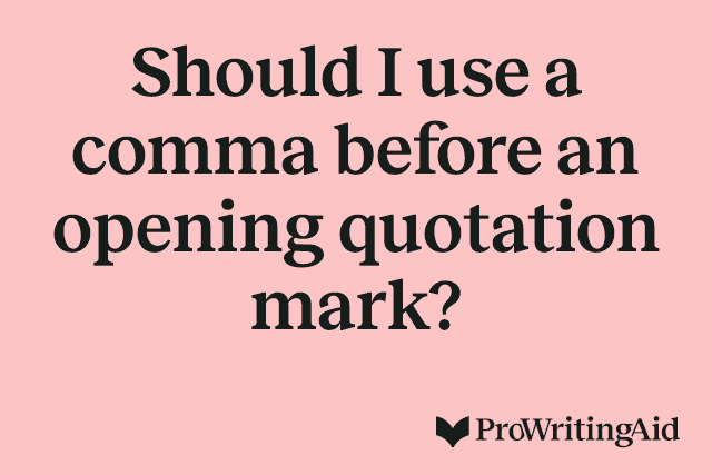 Should I use a comma before an opening quotation mark?