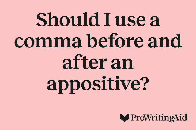 Should I use a comma before and after an appositive?