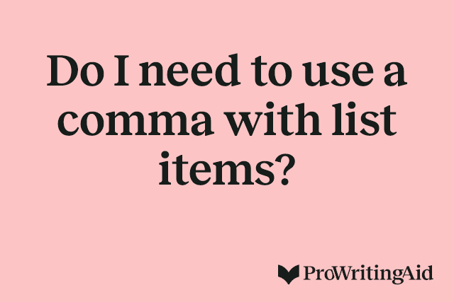 Do I need to use a comma with list items?