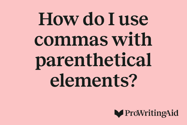 How do I use commas with parenthetical elements?