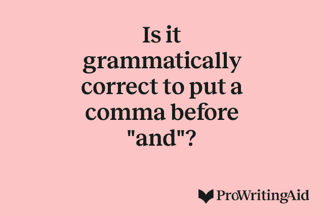 Is it grammatically correct to put a comma before "and"?