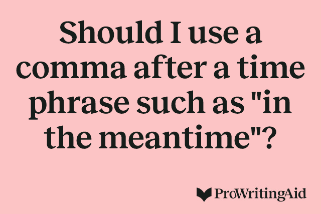 Should I use a comma after a time phrase such as "in the meantime"?