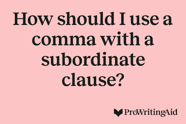 How should I use a comma with a subordinate clause?