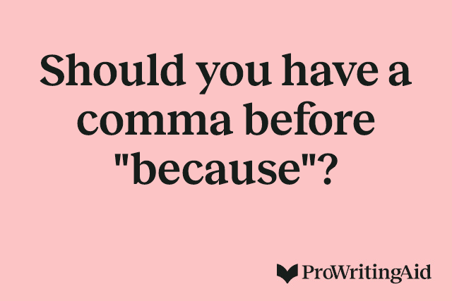 Should you have a comma before "because"?
