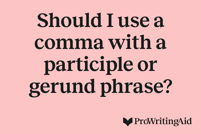 Should I use a comma with a participle or gerund phrase?