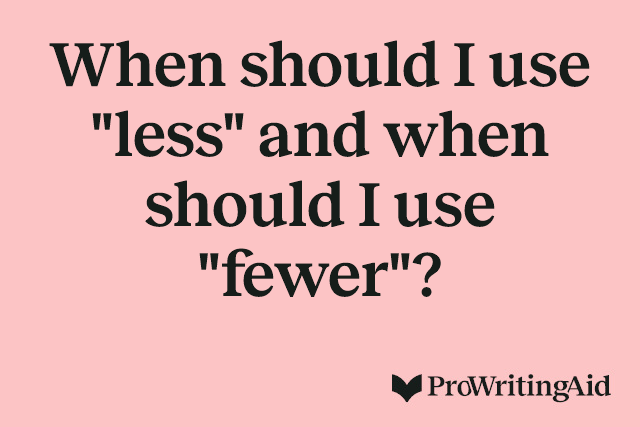 When should I use "less" and when should I use "fewer"?