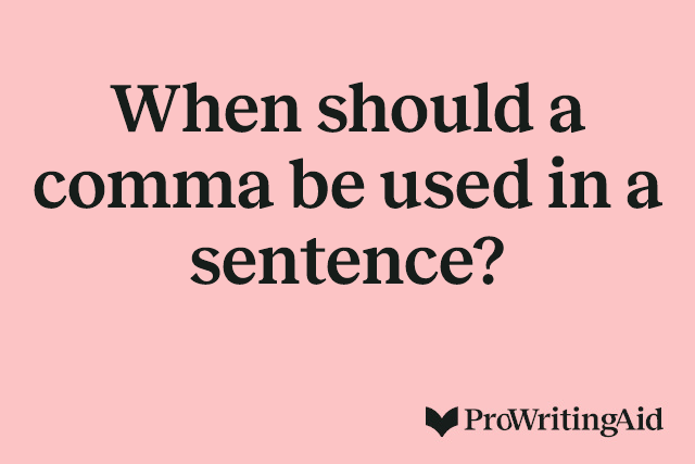 When should a comma be used in a sentence?