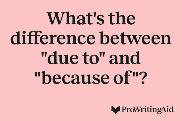 What's the difference between "due to" and "because of"? 