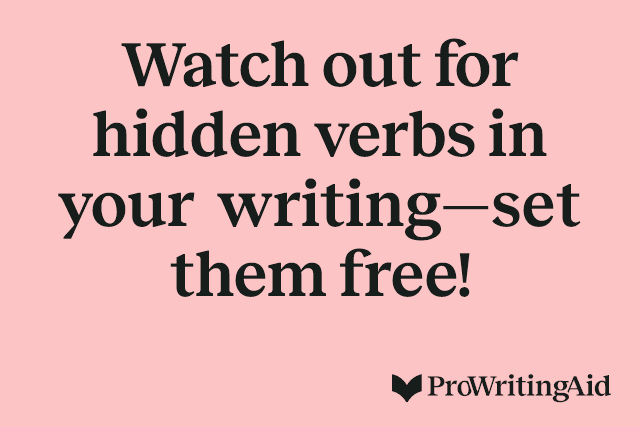 Watch out for hidden verbs in your writing—set them free!